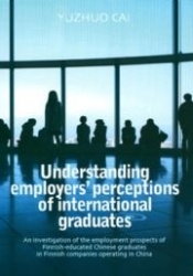 Understanding employers’ perceptions of international graduates - An investigation of the employment prospects of Finnish-educat
