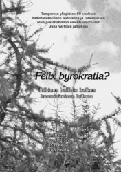 Felix byrokratia? : julkinen hallinto kaiken huomioimisen taitona,Tampereen yliopiston 50-vuotisen hallintotieteellisen opetukse