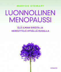 Luonnollinen menopaussi : elä ilman oireita ja herkuttele hyvällä ruoalla