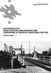 Näkymätön sota : Suomi vastavallankumouksellisen terrorismin ja vakoilun tukialueena 1918-1939