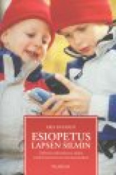 Esiopetus lapsen silmin: tutkimus kokemuksesta, tiedon transferoitumisesta ja metatietoisuudesta
