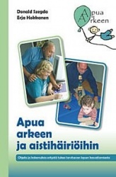 Apua arkeen ja aistihäiriöihin - ohjeita ja kokemuksia erityistä tukeatarvitsevan lapsen kasvattamisesta