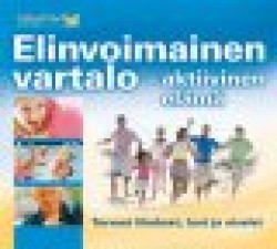 ELINVOIMAINEN VARTALO - AKTIIVINEN ELÄMÄ: terveet lihakset, luut ja nivelet