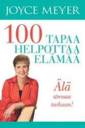 100 tapaa helpottaa elämää : älä stressaa turhaan!