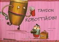Tahdon robottiäidin!