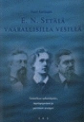 E. N. SETÄLÄ VAARALLISILLA VESILLÄ Tieteellisen vallankäytön, käyttäytymisen ja perinteen analyysi - SKS:n toimituksia 765