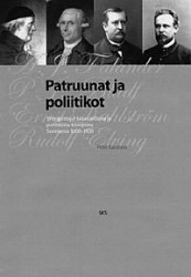 Patruunat ja poliitikot - Yritysjohtajat taloudellisina ja poliittisina toimijoina Suomessa 1600 - 1920.