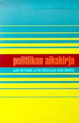 POLITIIKAN AIKAKIRJA. Ajan politiikan ja politiikan ajan teoretisointia.