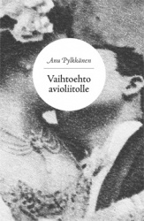 Vaihtoehto avioliitolle : Seksuaalisuudesta yhteistalouden sääntelyyn