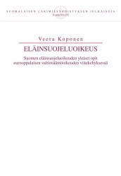 Eläinsuojeluoikeus : Suomen eläinsuojeluoikeuden yleiset opit eurooppalaisen valtiosääntöoikeuden viitekehyksessä