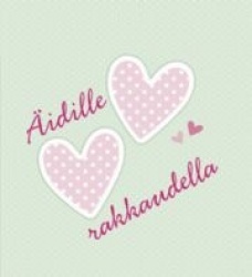 ÄIDILLE RAKKAUDELLA