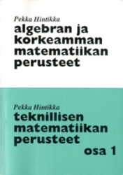 ALGEBRAN JA KORKEAMMAN MATEMATIIKAN PERUSTEET: TEKNILLISEN MATEMATIIKAN PERUSTEET OSA 1