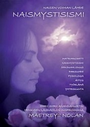 Naisen voiman lähde naismystisismi - tutkimusretki kohteena matriarkaatti, naismystismi, seksuaalisuus, parisuhde, naisen fysiol