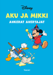 Aku ja Mikki ahkerat ahertajat : Kolmen tarinan kokoelma