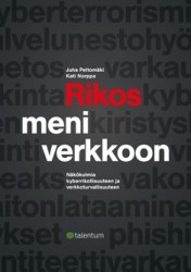 Rikos meni verkkoon : näkökulmia kyberrikollisuuteen ja verkkoturvallisuuteen
