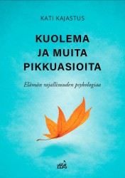 Kuolema ja muita pikkuasioita : Elämän rajallisuuden psykologiaa