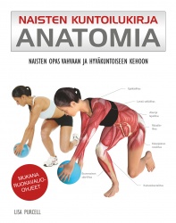 Naisten kuntoilukirja - Anatomia : naisten opas vahvaan ja hyväkuntoiseen kehoon
