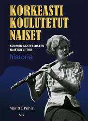 Korkeasti koulutetut naiset - Suomen Akateemisten Naisten Liiton historia
