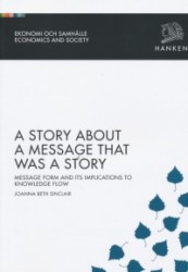 A Story about a Message that was a Story: Message Form and its Implications to Knowledge Flow Ekonomi och samhälle nr 215