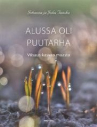 Alussa oli puutarha - Viisaus kasvaa maasta