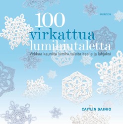 100 virkattua lumihiutaletta : virkkaa kauniita lumihiutaleita itselle ja lahjaksi
