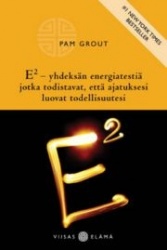 E2 : yhdeksän energiatestiä, jotka osoittavat, että ajatuksesi luovat todellisuutesi