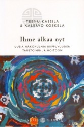 Ihme alkaa nyt : uusia näkökulmia riippuvuuden taustoihin ja hoitoon