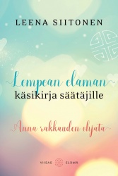 Lempeän elämän käsikirja säätäjille : anna rakkauden ohjata
