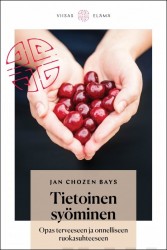 Tietoinen syöminen : opas terveeseen ja onnelliseen ruokasuhteeseen