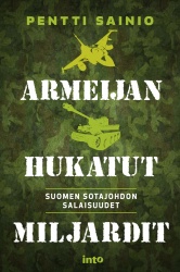 Armeijan hukatut miljardit : Suomen sotajohdon salaisuudet