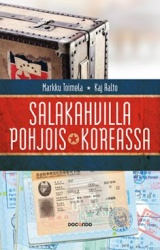 Salakahvilla Pohjois-Koreassa : Markku Toimelan jännittävä tie Pohjois-Korean luottomieheksi