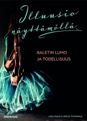 Illuusio näyttämöllä : Baletin lumo ja todellisuus