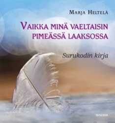 Vaikka minä vaeltaisin pimeässä laaksossa : Surukodin kirja