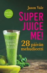 Superjuice Me! : 28 päivän mehudieetti