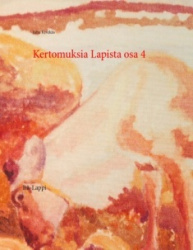 Kertomuksia Lapista 4 : Itä-Lappi