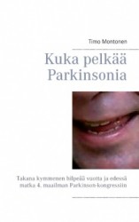 Kuka pelkää Parkinsonia : takana kymmenen hilpeää vuotta ja edessä matka 4. maailman Parkinson-kongressiin