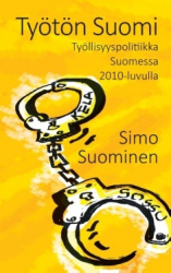 Työtön Suomi : työttömyyspolitiikka Suomessa 2010-luvulla