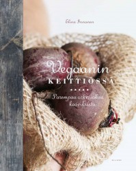 Vegaanin keittiössä : Parempaa arkiruokaa kasviksista