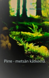 Pirre - metsän kätkemä - ... tarina jatkuu vielä...
