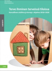 Terve ihminen terveissä tiloissa : kansallinen sisäilma ja terveys -ohjelma 2018-2028