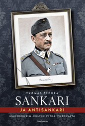 Sankari ja antisankari : Mannerheim-kultin pitkä vuosisata