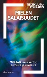 Mielen salaisuudet : Mitä tutkimus kertoo aivoista ja mielestä