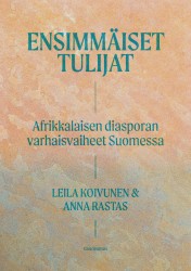 Ensimmäiset tulijat : Afrikkalaisen diasporan varhaisvaiheet Suomessa