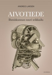 Aivotiede : Ihmiskunnan suuri seikkailu