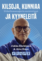 Kilsoja, kunniaa ja kyyneleitä : Urheilumanagerin muistelmat
