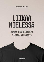 Liikaa mielessä : Käytä psykologista tietoa viisaasti