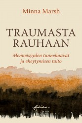 Traumasta rauhaan : menneisyyden tunnehaavat ja eheytymisen taito