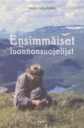 Ensimmäiset luonnonsuojelijat : Kertomus kansallispuistojen perustajista