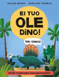 Ei tuo ole dino! Vai onko? : Mistä tunnistaa dinosauruksen?