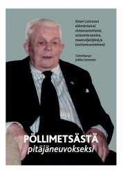Pöllimetsästä pitäjäneuvokseksi : Ilmari Lotvosen elämäntaival rintamamiehenä, sotaveteraanina, maanviljelijänä ja luottamusmieh
